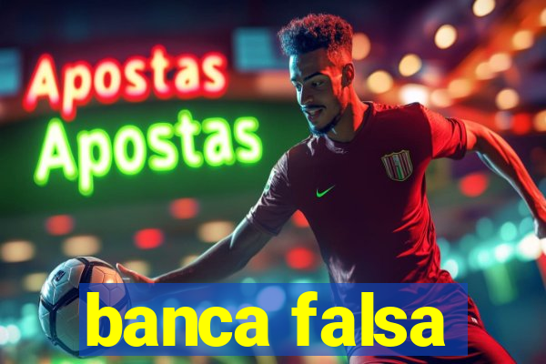 banca falsa